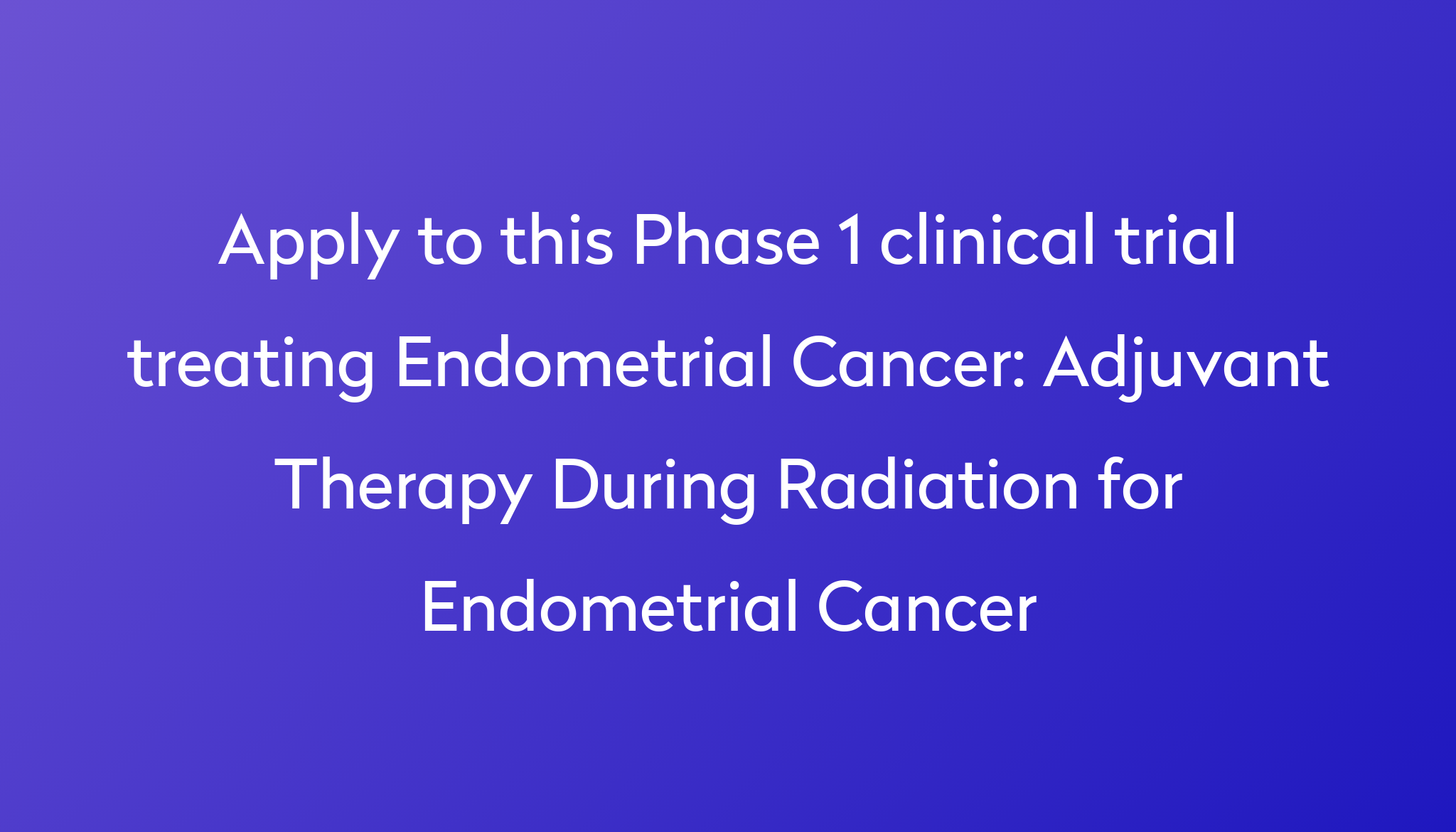 adjuvant-therapy-during-radiation-for-endometrial-cancer-clinical-trial